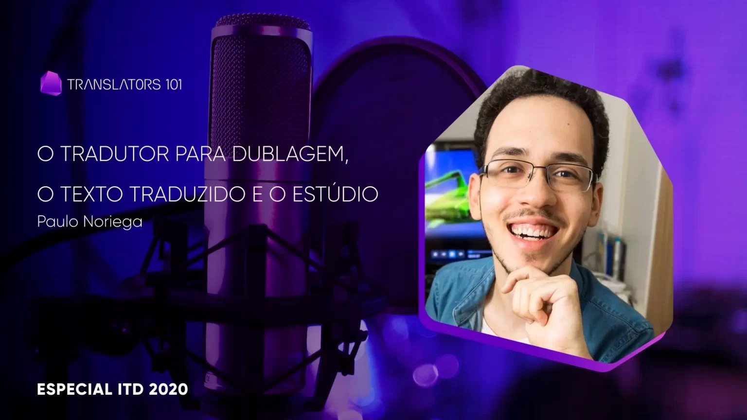 Especial #ITD 2020 — O tradutor para dublagem, o texto traduzido e o estúdio