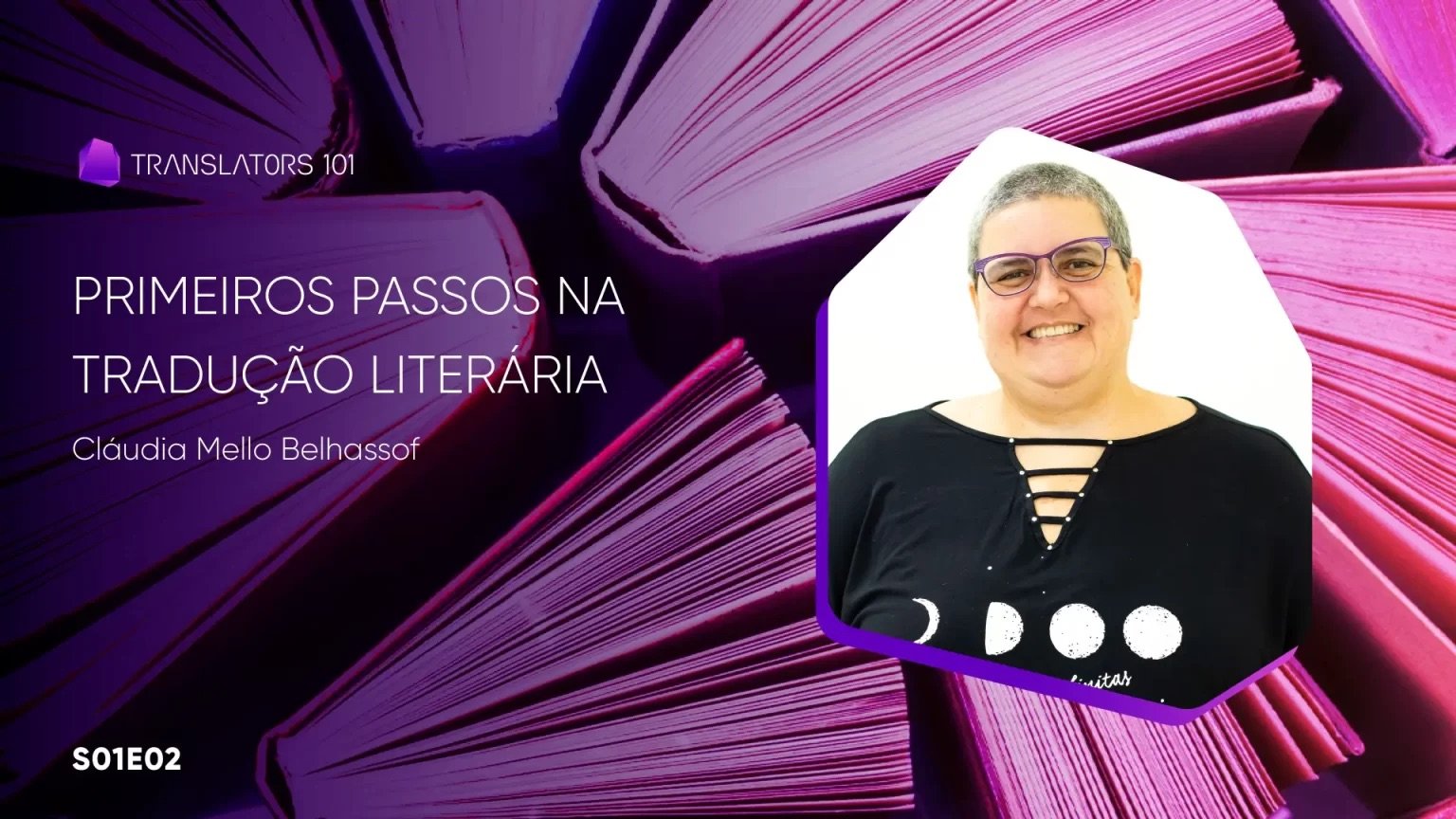 S02E01 — Primeiros passos na tradução literária — Cláudia Mello Belhassof