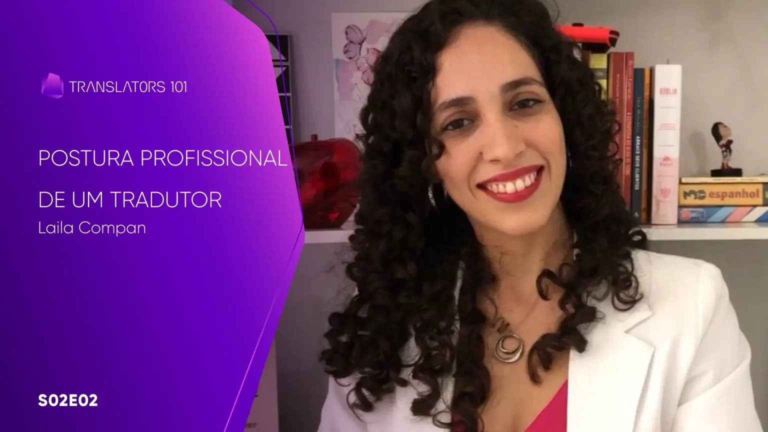 S02E02 — Postura profissional de um tradutor — Laila Compan