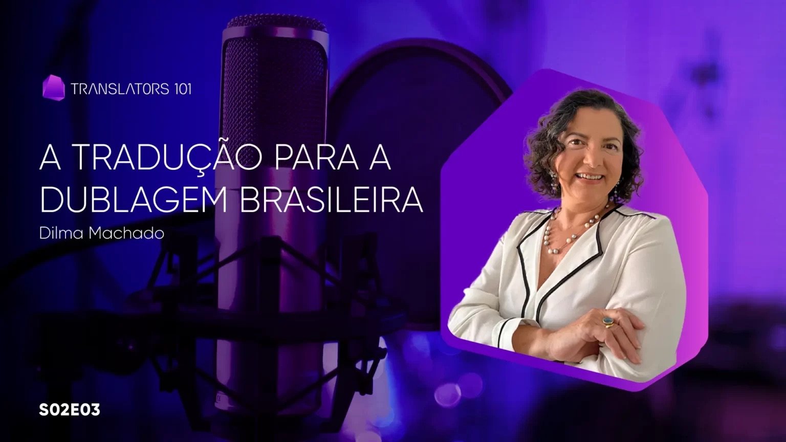 S02E03 — A Tradução para a dublagem brasileira — Dilma Machado