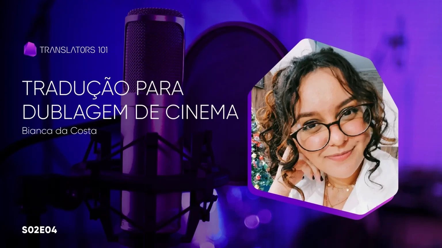 S02E04 — Tradução para dublagem de cinema — Bianca da Costa