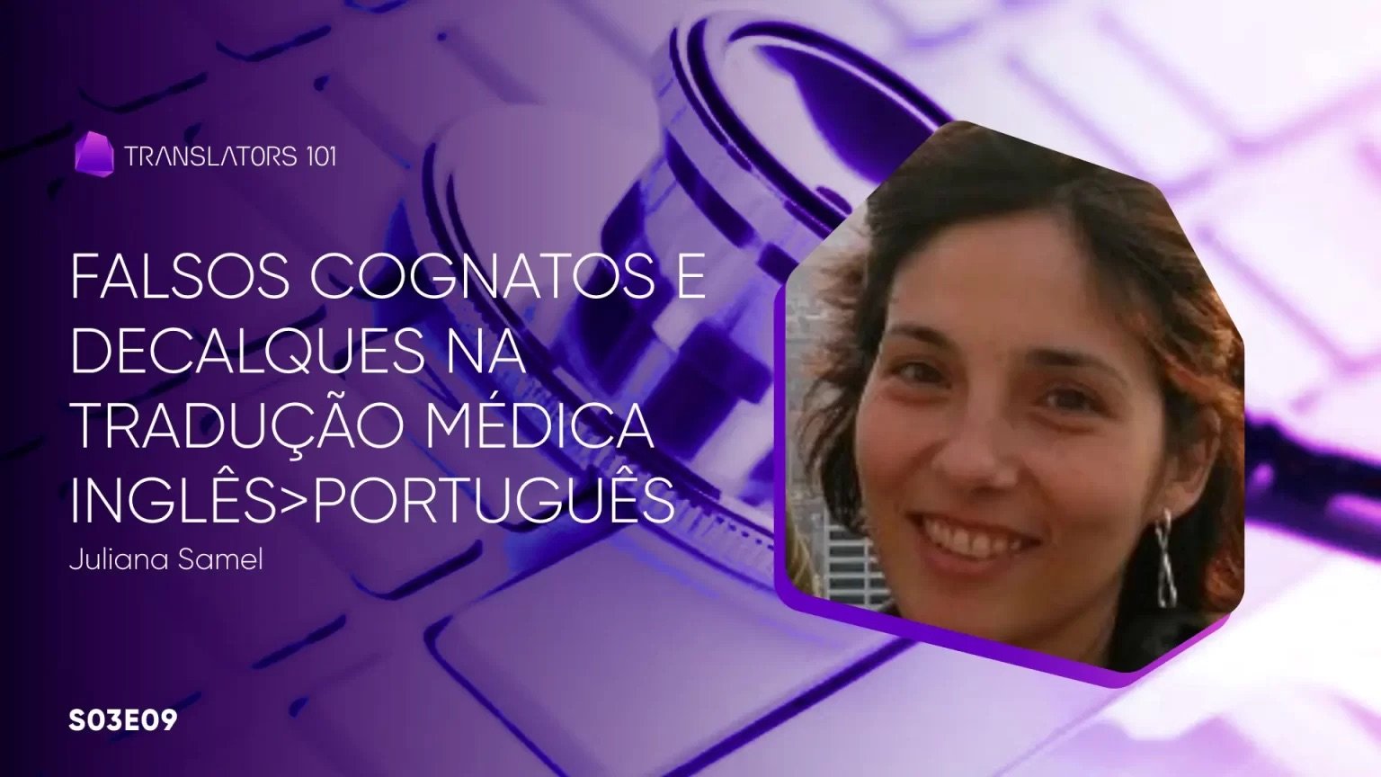 S03E09 — Falsos cognatos e decalques na tradução médica inglês>português — Juliana Samel
