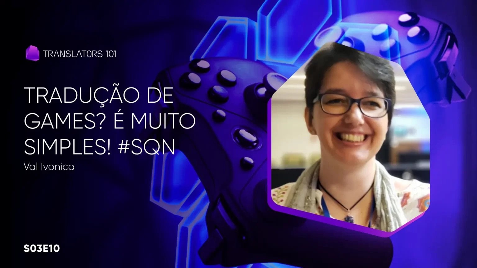 S03E10 — Tradução de games? É muito simples! #sqn — Val Ivonica