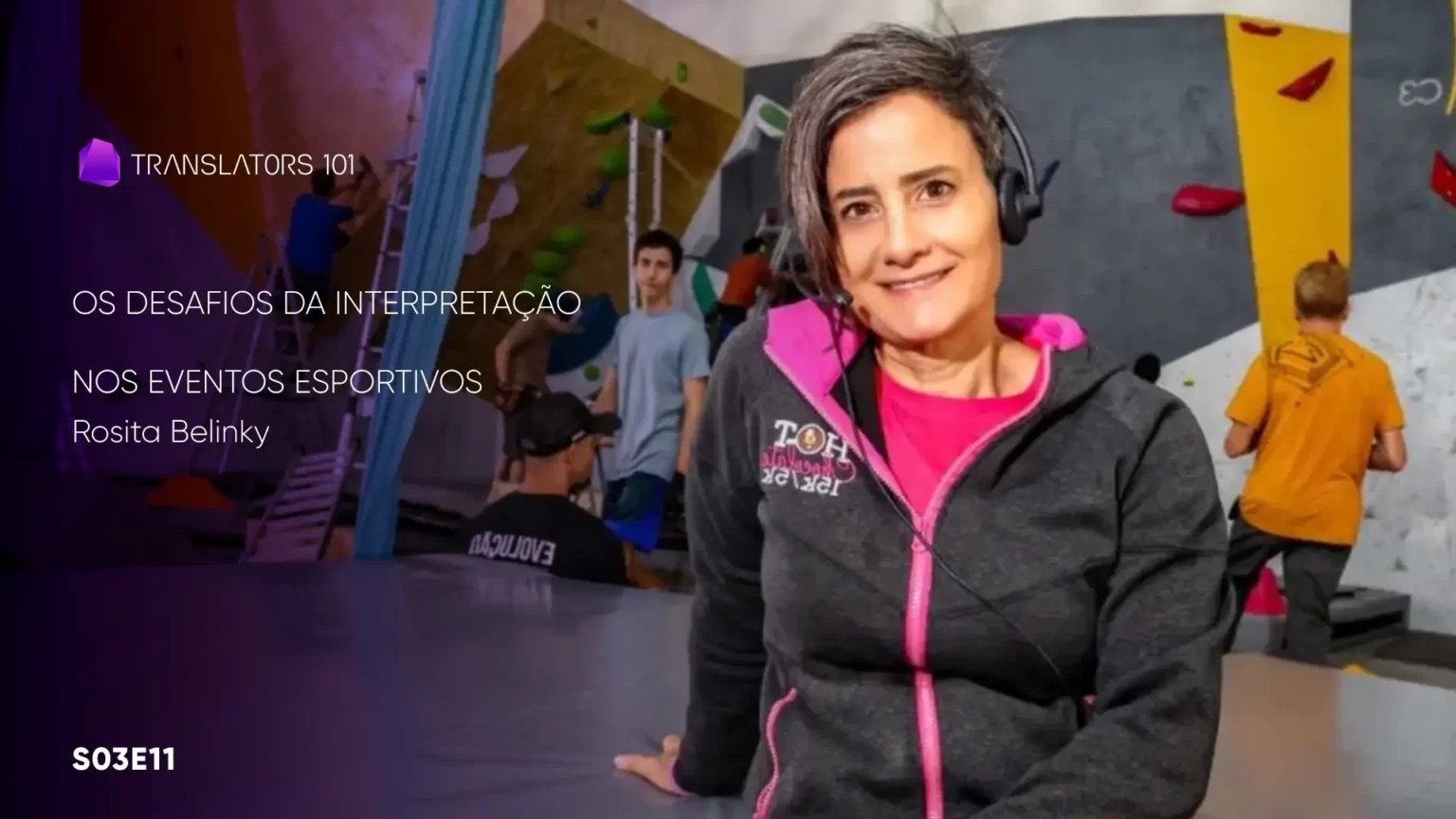 S03E11 — Os desafios da interpretação nos eventos esportivos — Rosita Belinky