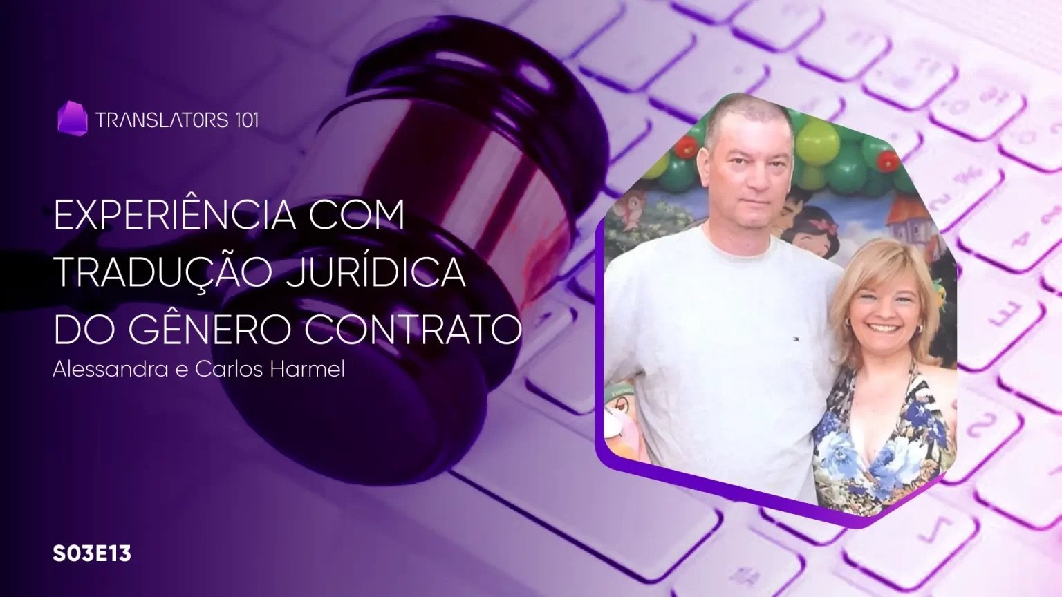 S03E13 — Experiência com tradução jurídica do gênero contrato — Alessandra e Carlos Harmel