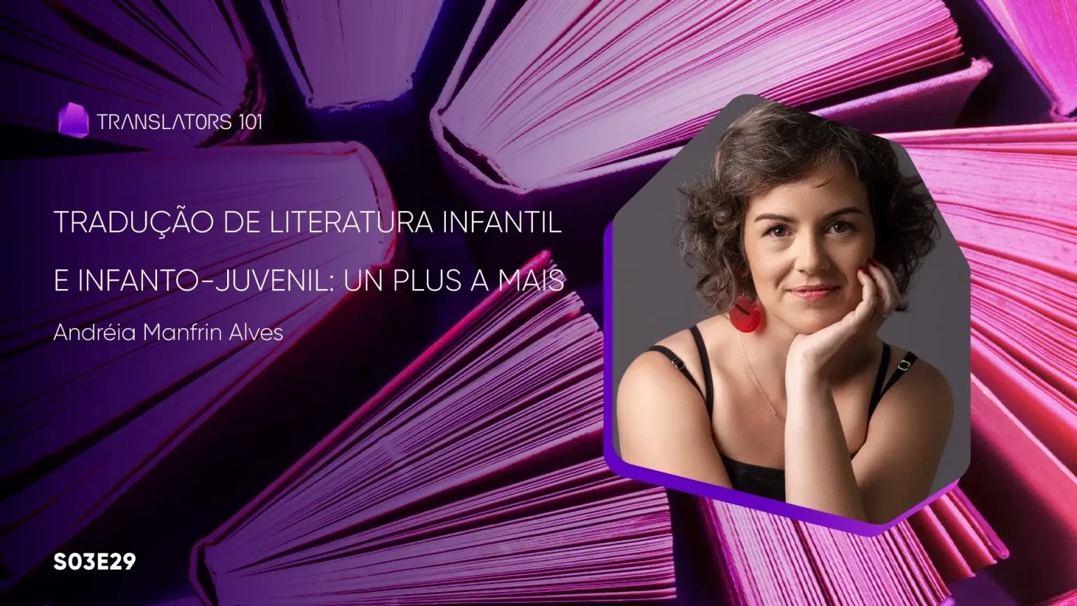 S03E29 — Tradução de literatura infantil e infanto-juvenil: un plus a mais — Andréia Manfrin Alves