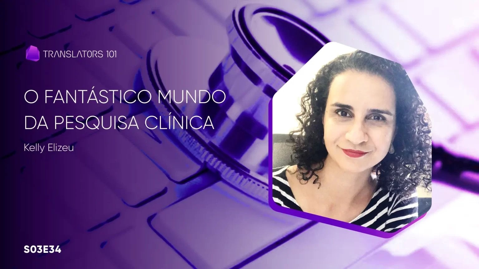 S03E34 — O fantástico mundo da pesquisa clínica — Kelly Elizeu