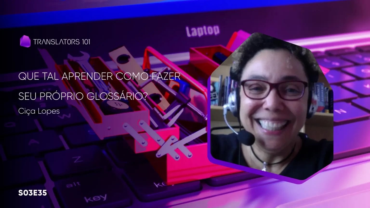 S03E35 — Que tal aprender como fazer seu próprio glossário? — Ciça Lopes