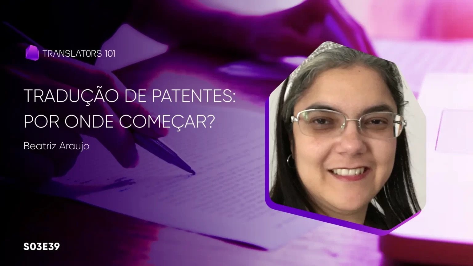 S03E39 — Tradução de patentes: por onde começar? — Beatriz Araújo