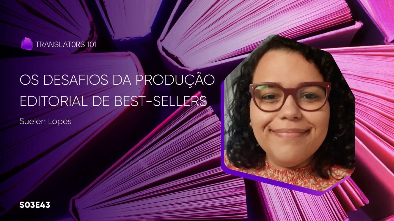 S03E43 — Os desafios da produção editorial de best-sellers — Suelen Lopes