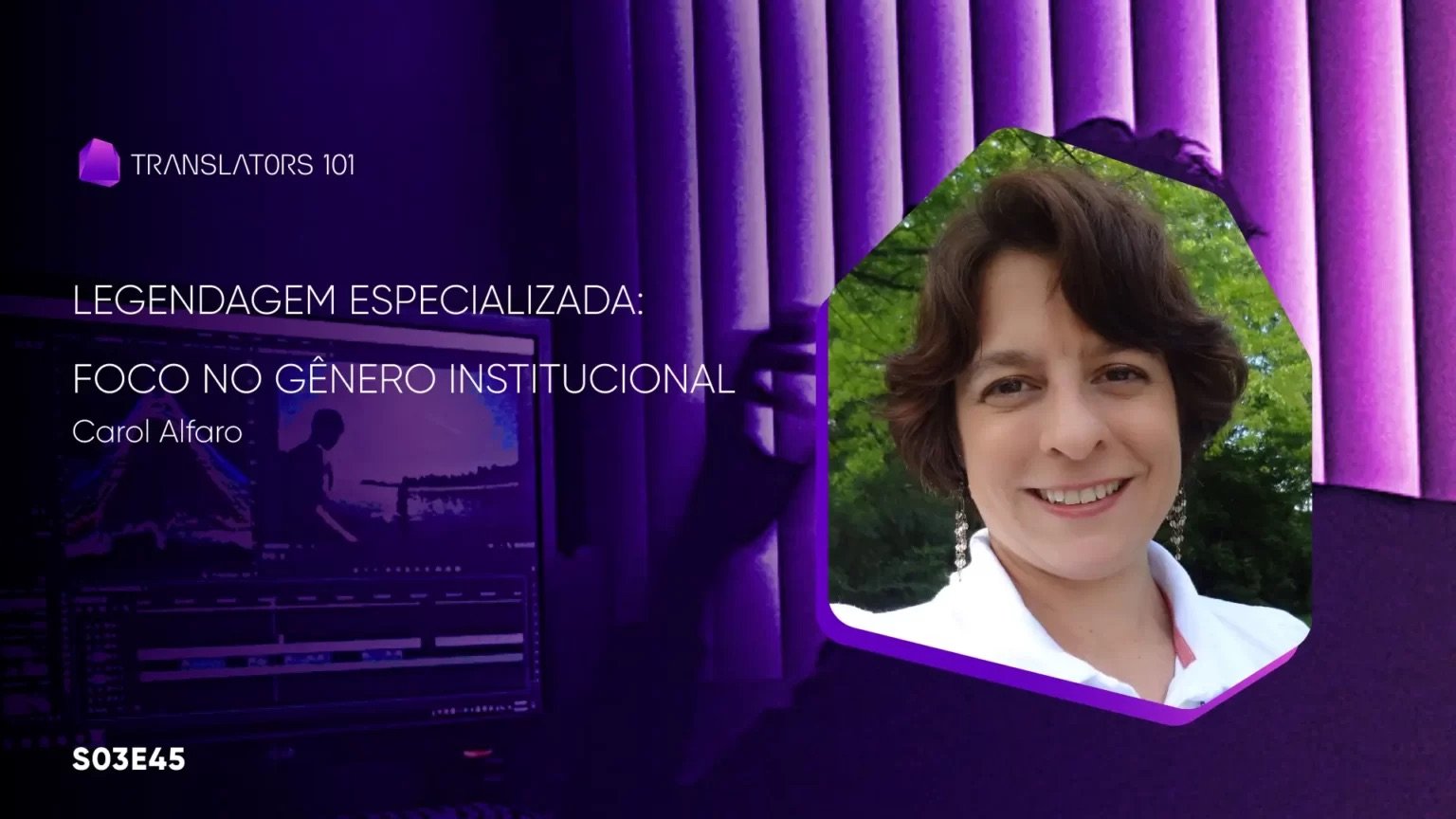 S03E45 — Legendagem especializada: foco no gênero institucional — Carol Alfaro