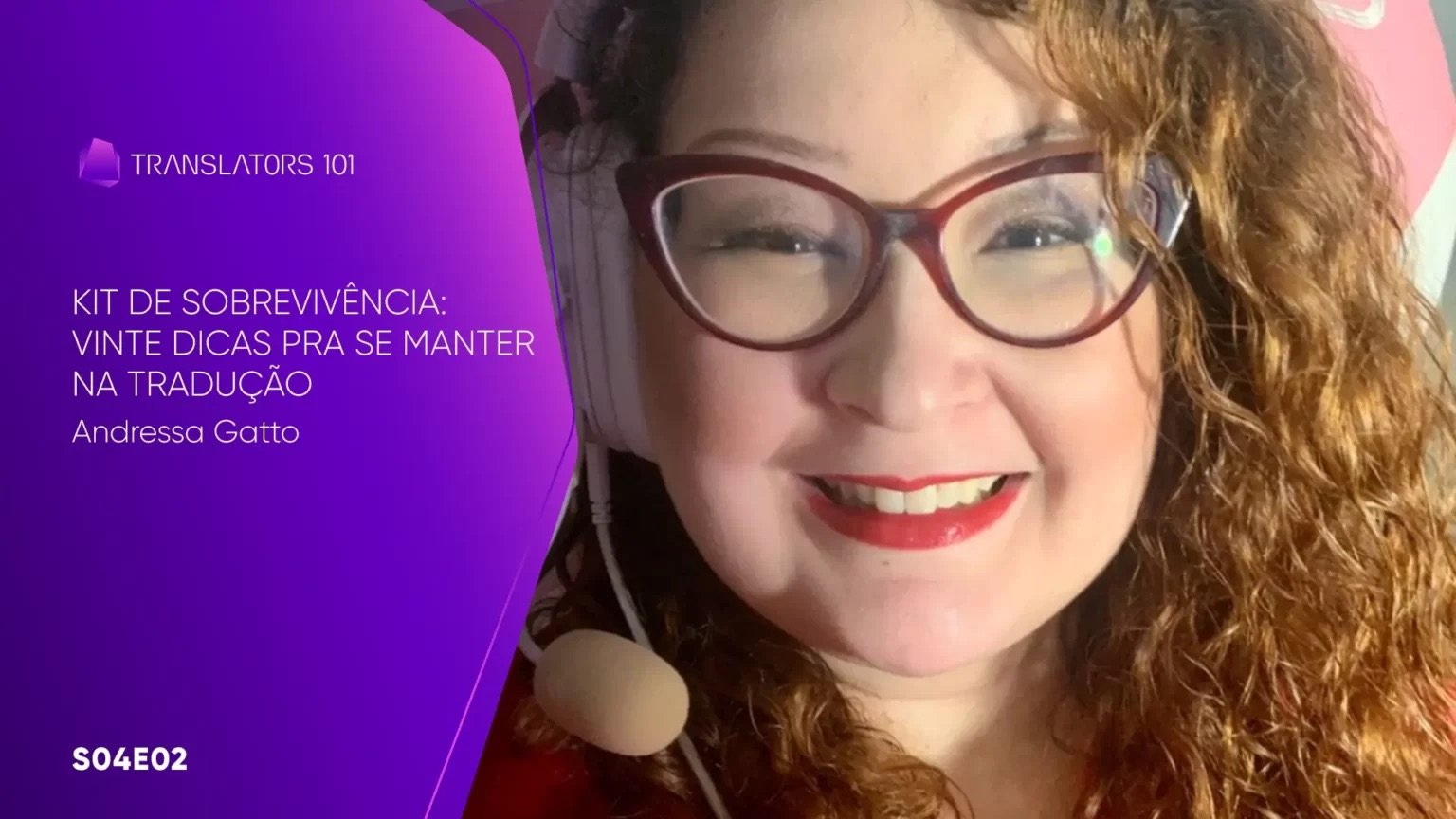 S04E02 — Kit de sobrevivência: Vinte dicas pra se manter na tradução — Andressa Gatto