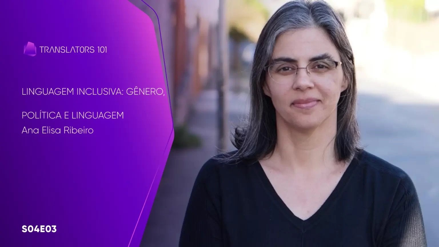 S04E03 — Linguagem inclusiva: gênero, política e linguagem — Ana Elisa Ribeiro