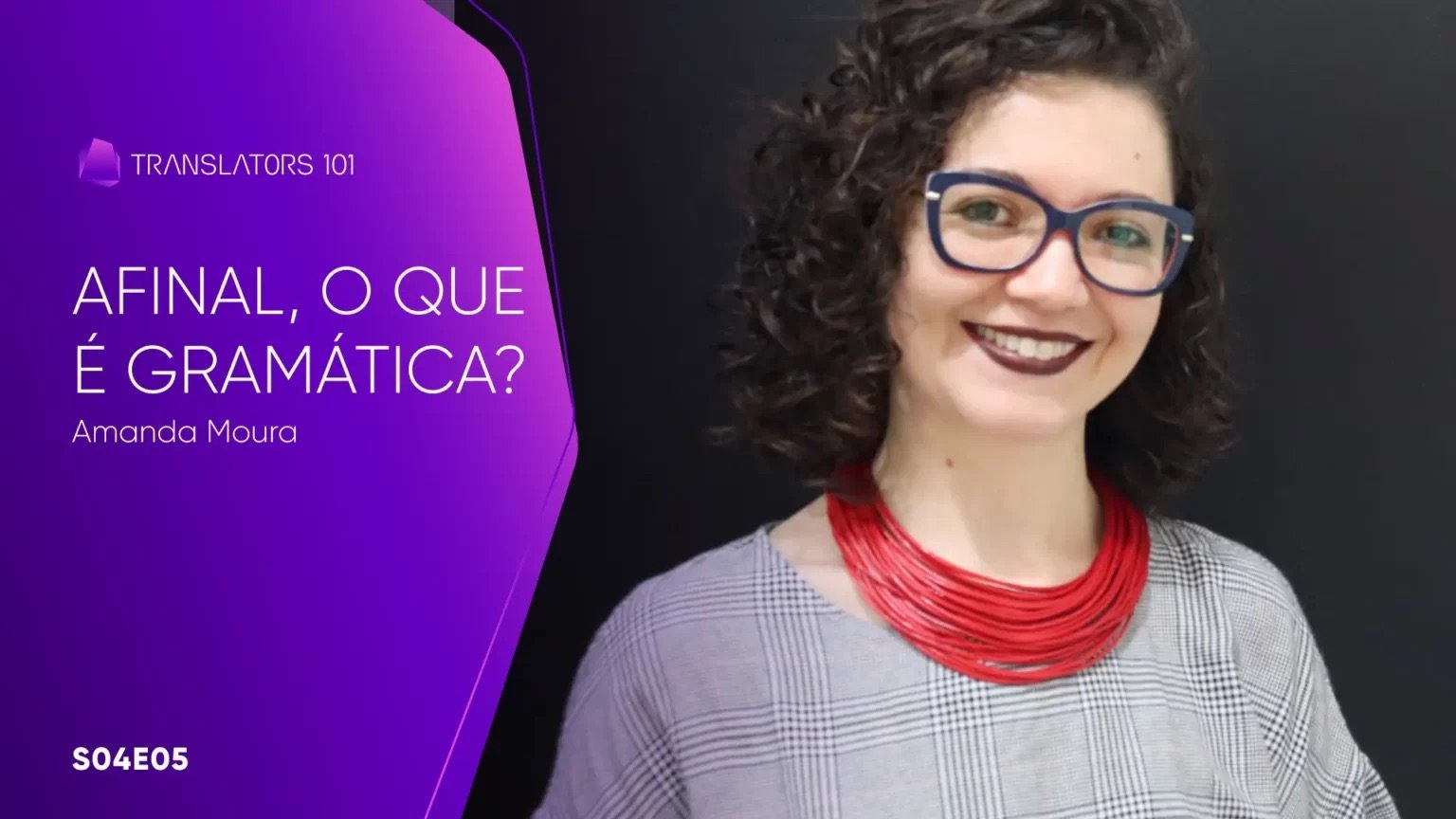 S04E05 — Afinal, o que é gramática? — Amanda Moura