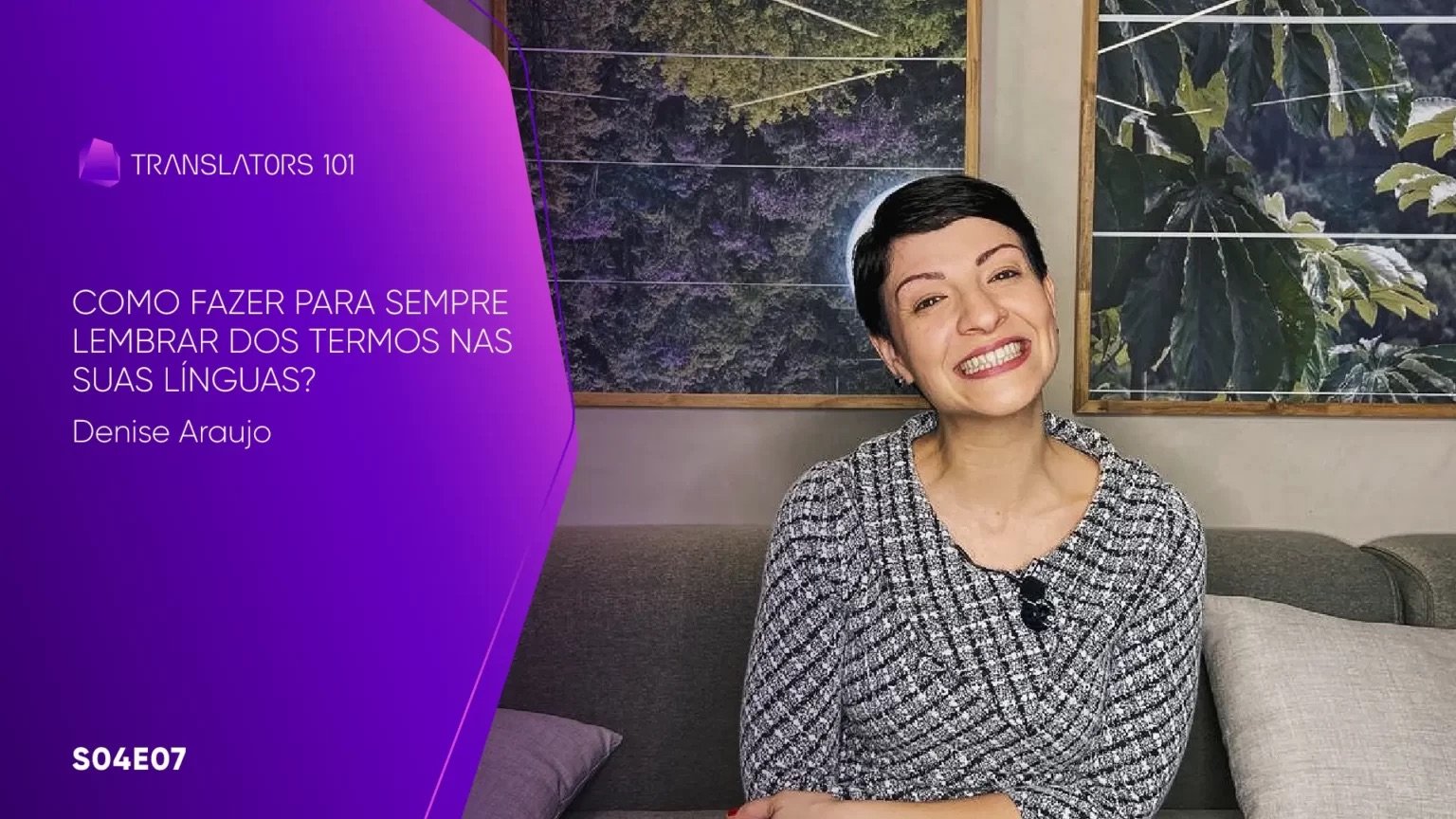 S04E07 — Como fazer para sempre lembrar dos termos nas suas línguas? — Denise Araujo