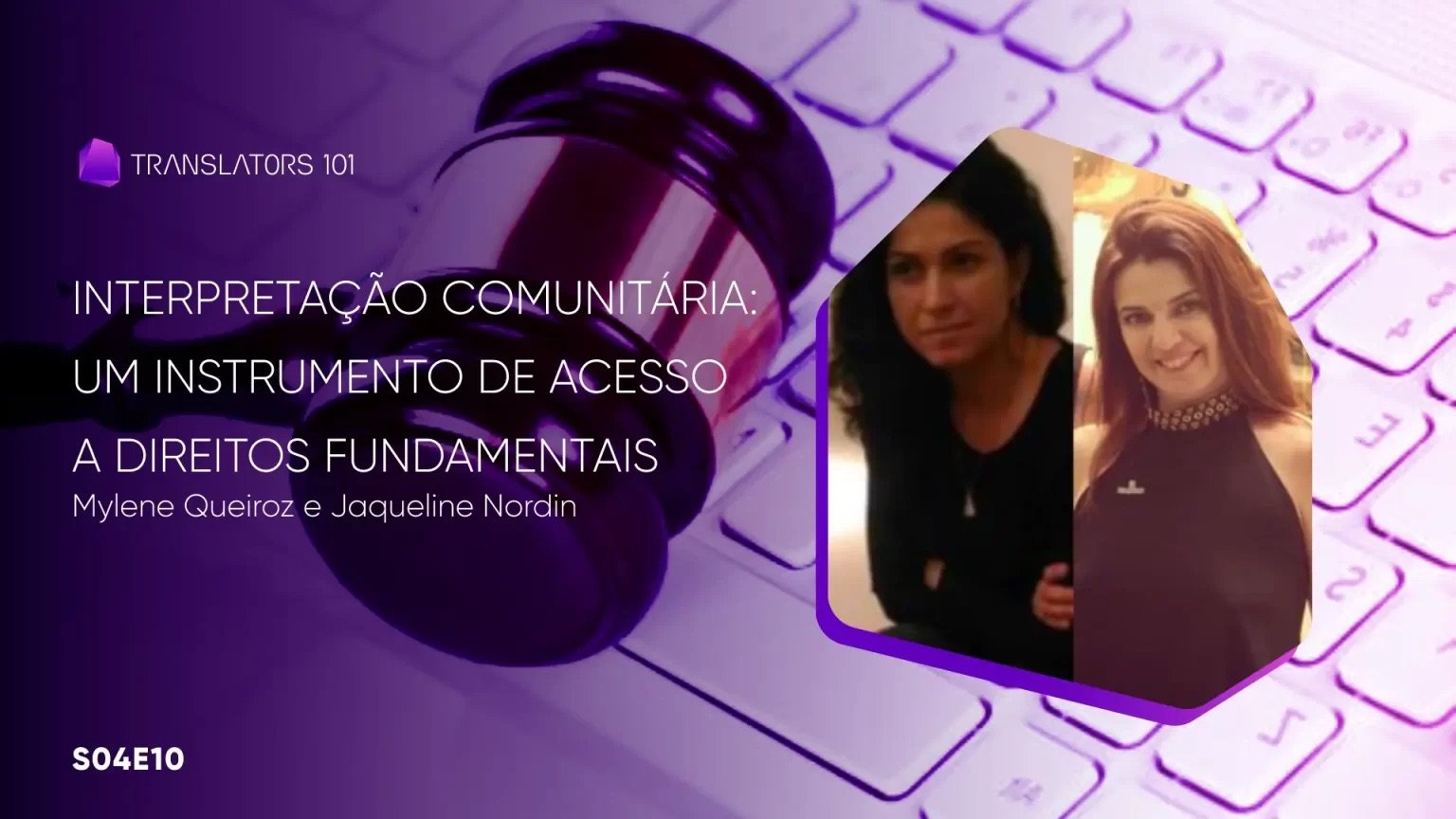 S04E10 — Interpretação Comunitária: um instrumento de acesso a direitos fundamentais — Mylene Queiroz e Jaqueline Nordin