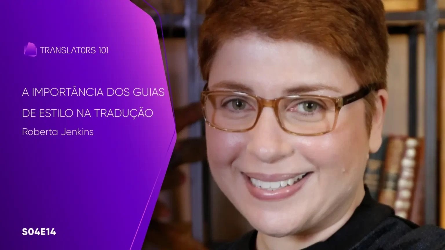 S04E14 — A importância dos Guias de Estilo na tradução — Roberta Jenkins