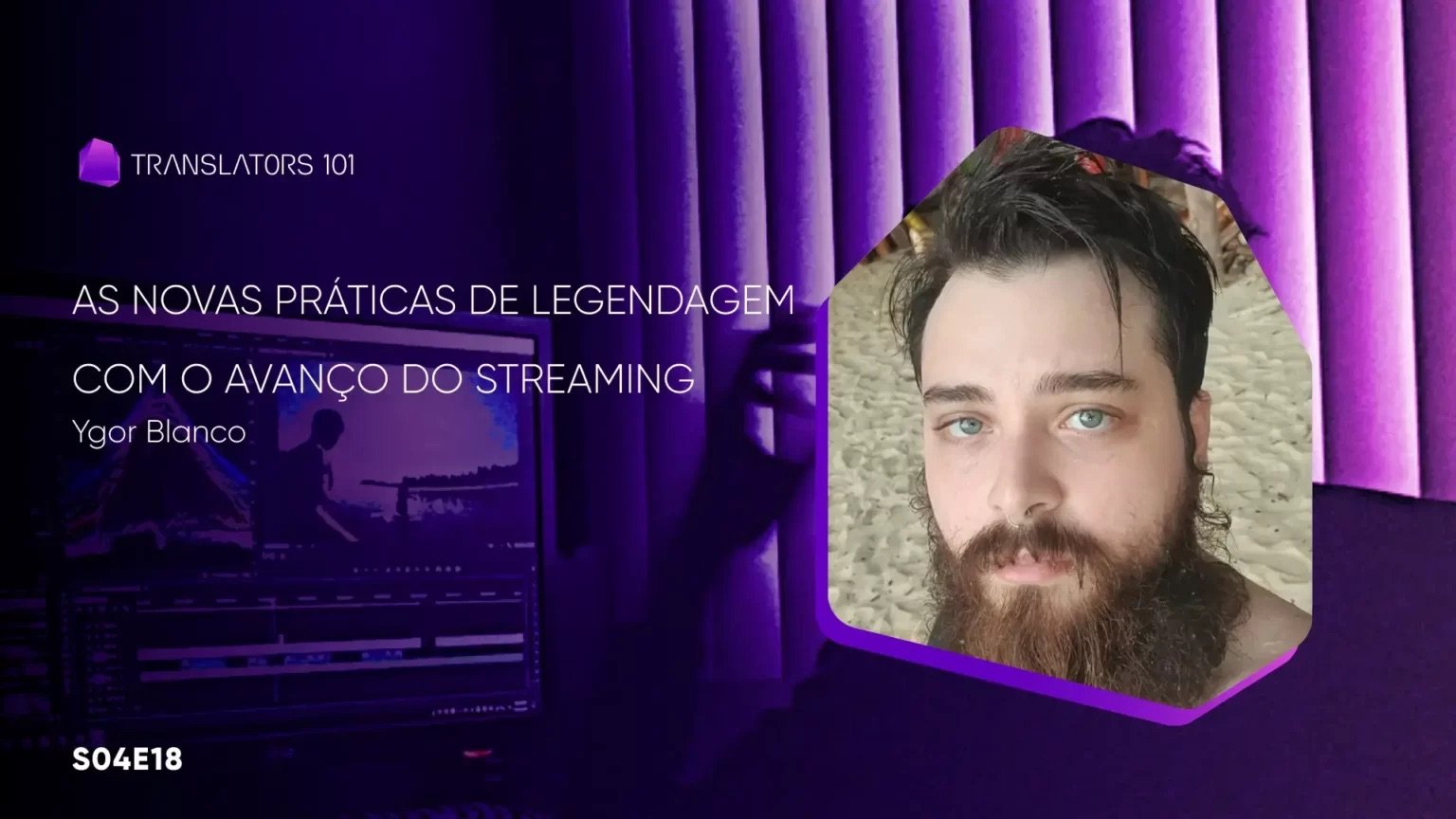 S04E18 — As novas práticas de legendagem com o avanço do streaming — Ygor Blanco