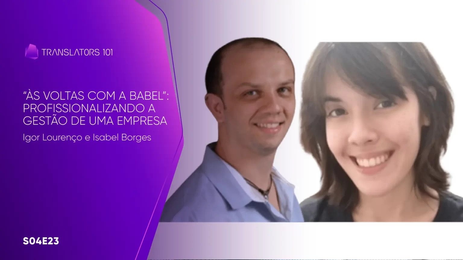 S04E23 — Às voltas com a Babel: profissionalizando a gestão de uma empresa — Igor Lourenço e Isabel Borges