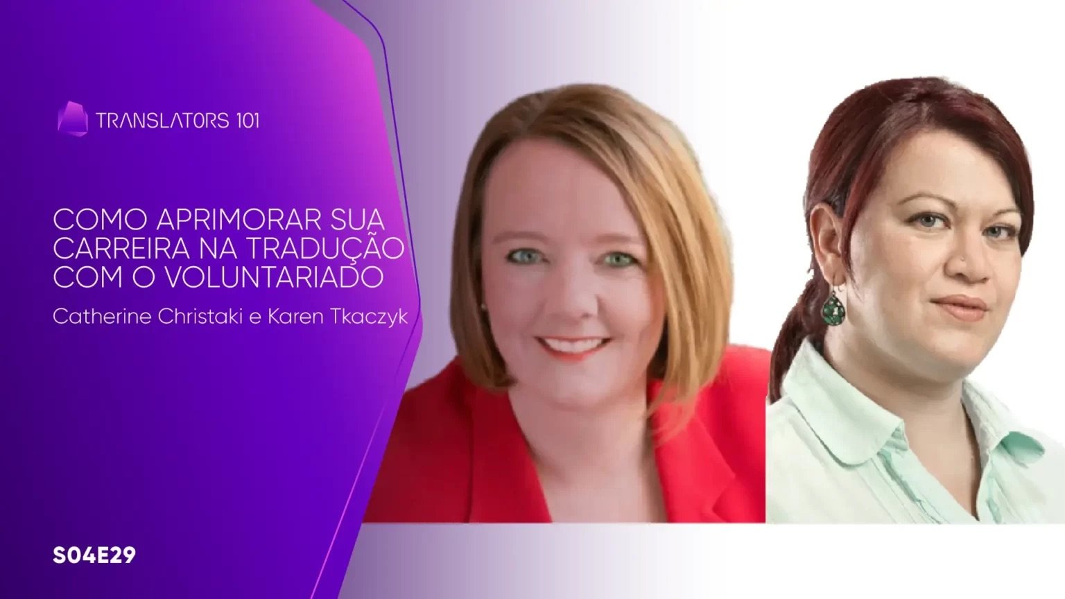 S04E29 — Como aprimorar sua carreira na tradução com o voluntariado — Catherine Christaki e Karen Tkaczyk