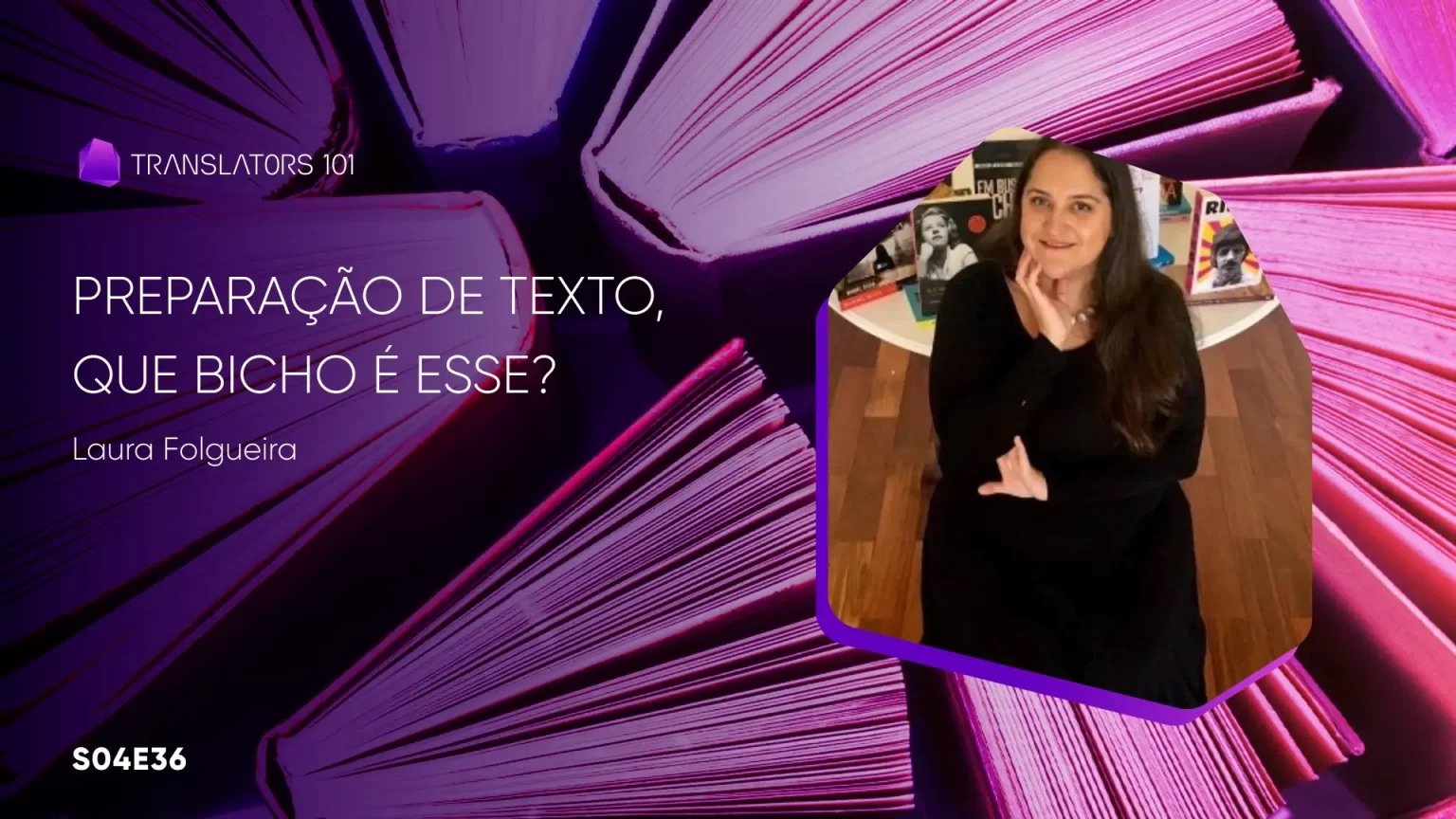S04E36 — Preparação de texto, que bicho é esse? — Laura Folgueira