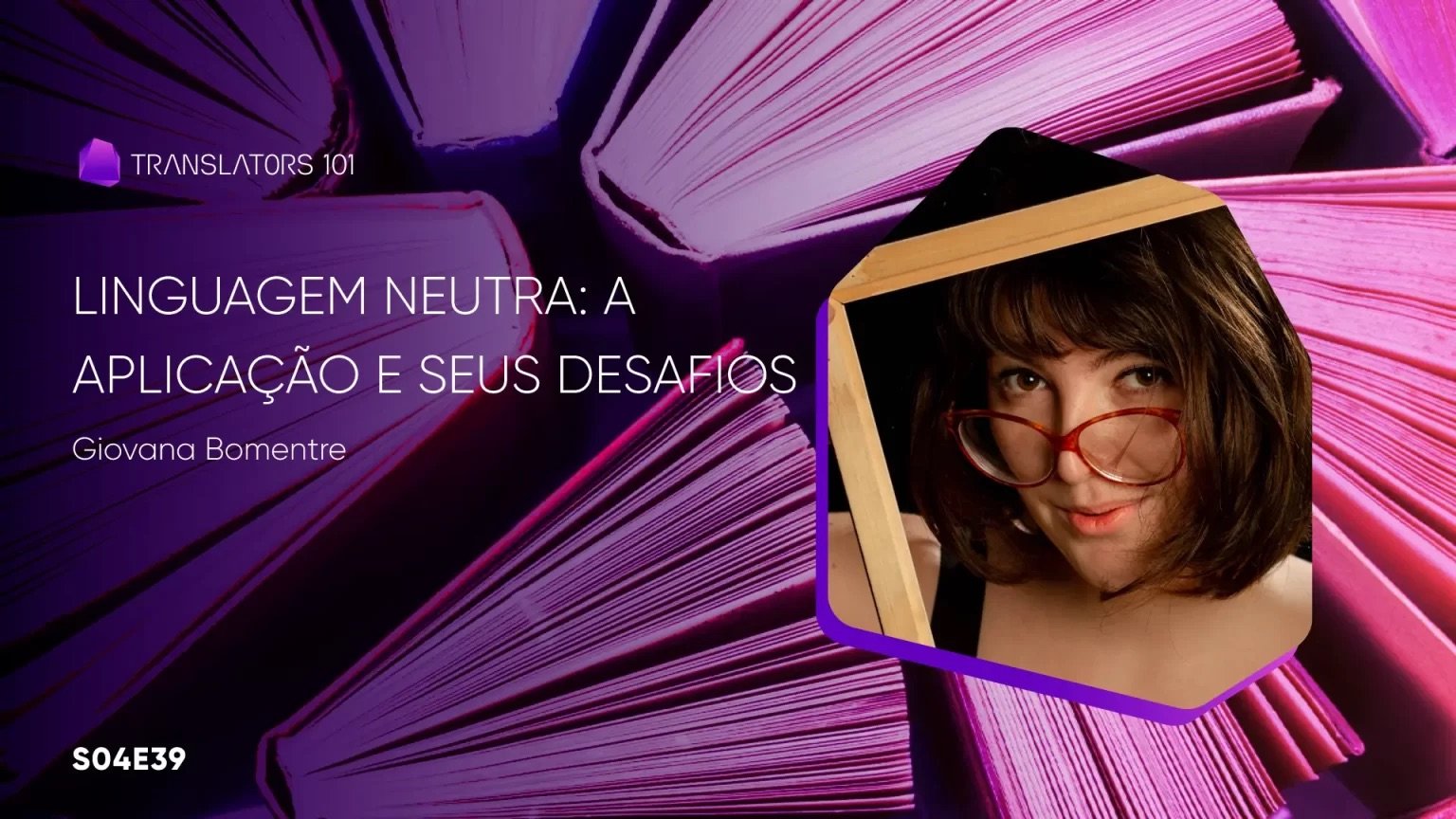 S04E39 — Linguagem neutra: a aplicação e seus desafios — Giovana Bomentre