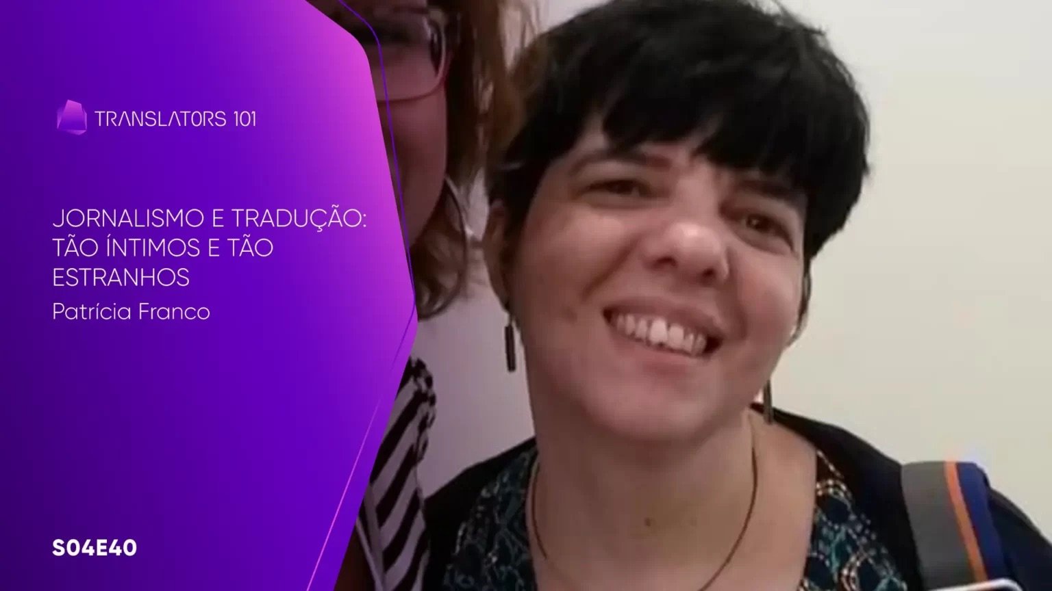 S04E40 — Jornalismo e tradução: tão íntimos e tão estranhos — Patrícia Franco