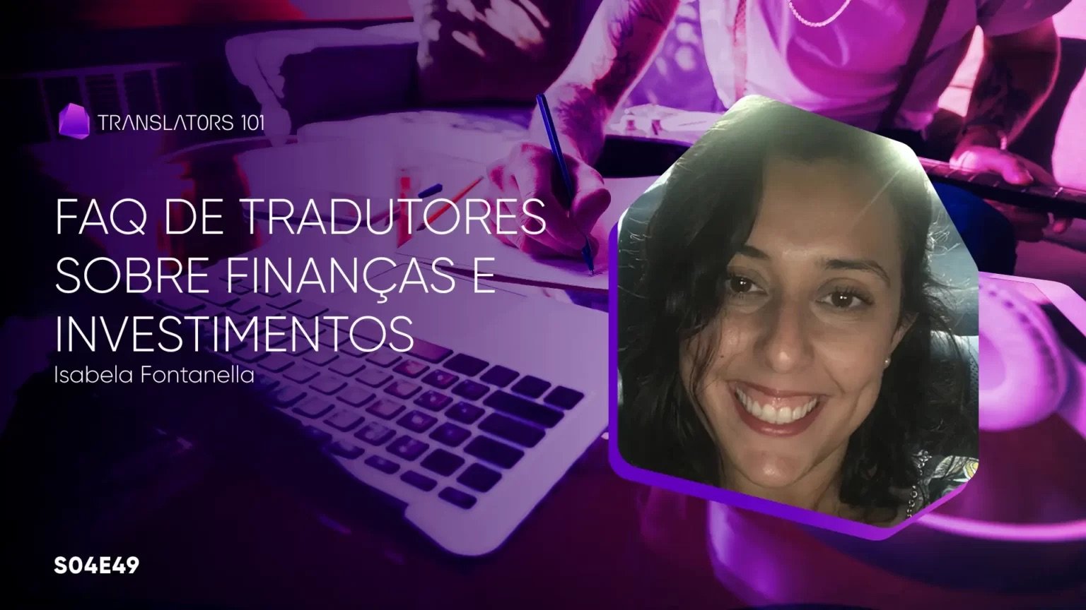 S04E49 — FAQ de tradutores sobre finanças e investimentos — Isabela Fontanella