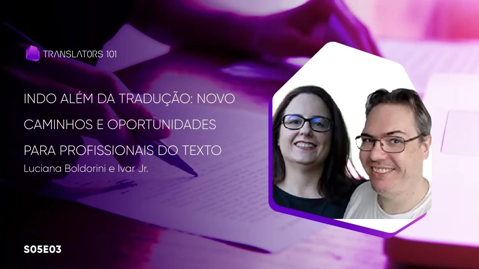 S05E03 — Indo além da tradução: novos caminhos e oportunidades para profissionais do texto — Luciana Boldorini e Ivar Jr.