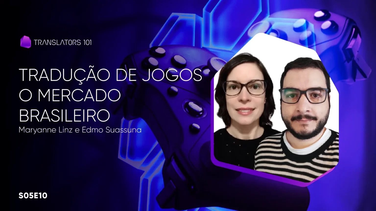 S05E10 — Tradução de jogos — O mercado brasileiro — Maryanne Linz e Edmo Suassuna