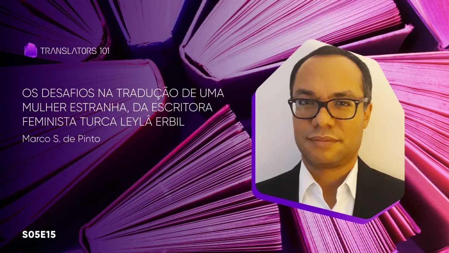 S05E15 — Os desafios na tradução de Uma mulher estranha, da escritora feminista turca Leylâ Erbil — Marco S. de Pinto