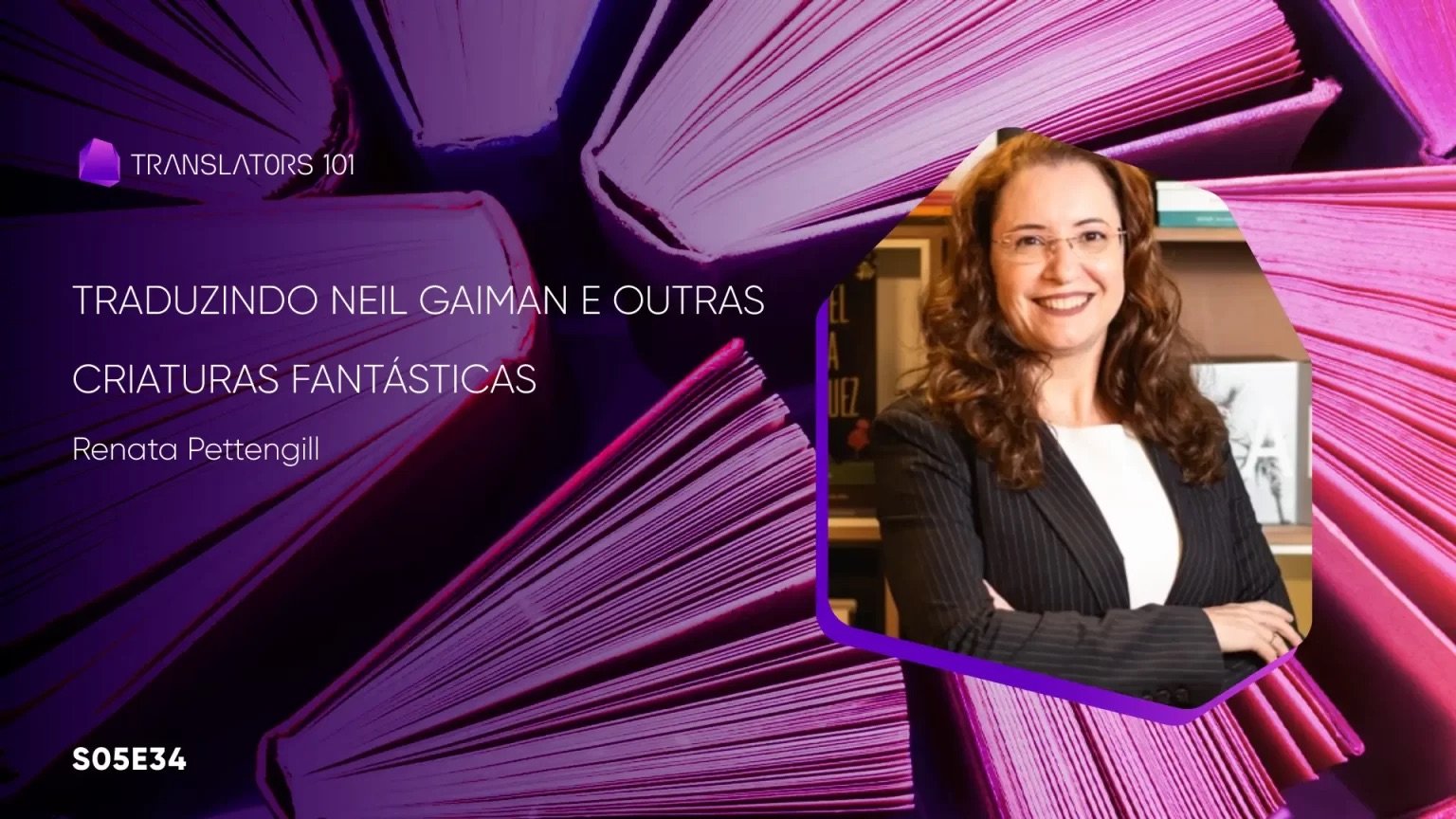 S05E34 — Traduzindo Neil Gaiman e outras criaturas fantásticas — Renata Pettengill
