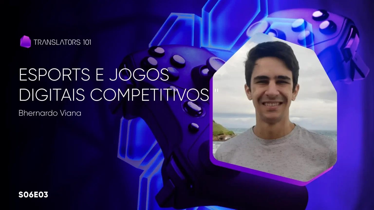 S06E03 — Esports e jogos digitais competitivos - O que são, por que são importantes e casos de tradução e interpretação — Bhernardo Viana