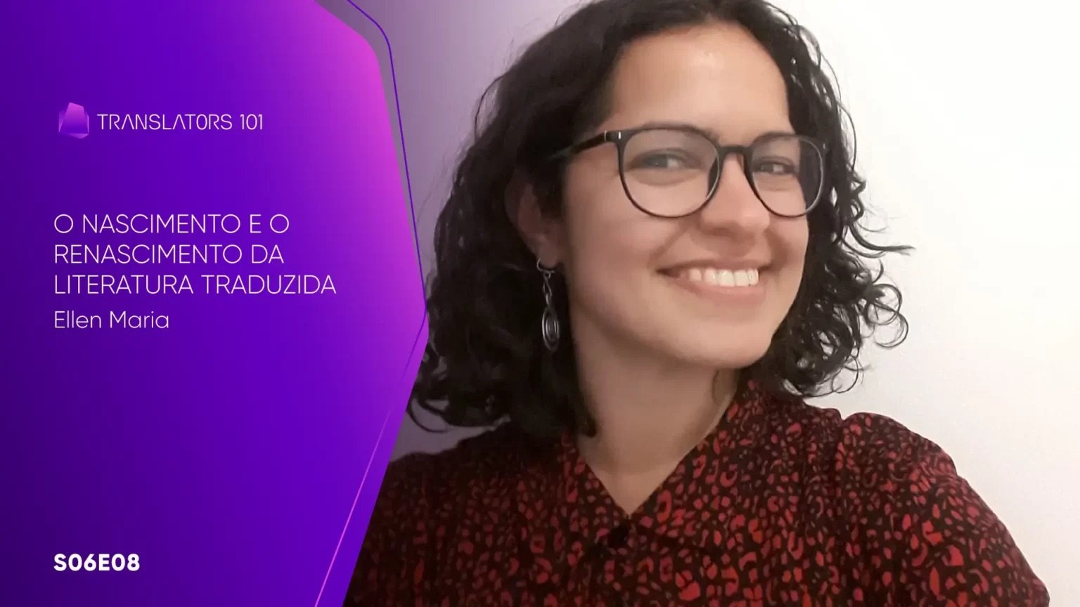 S06E08 — O nascimento e o renascimento da literatura traduzida — Ellen Maria