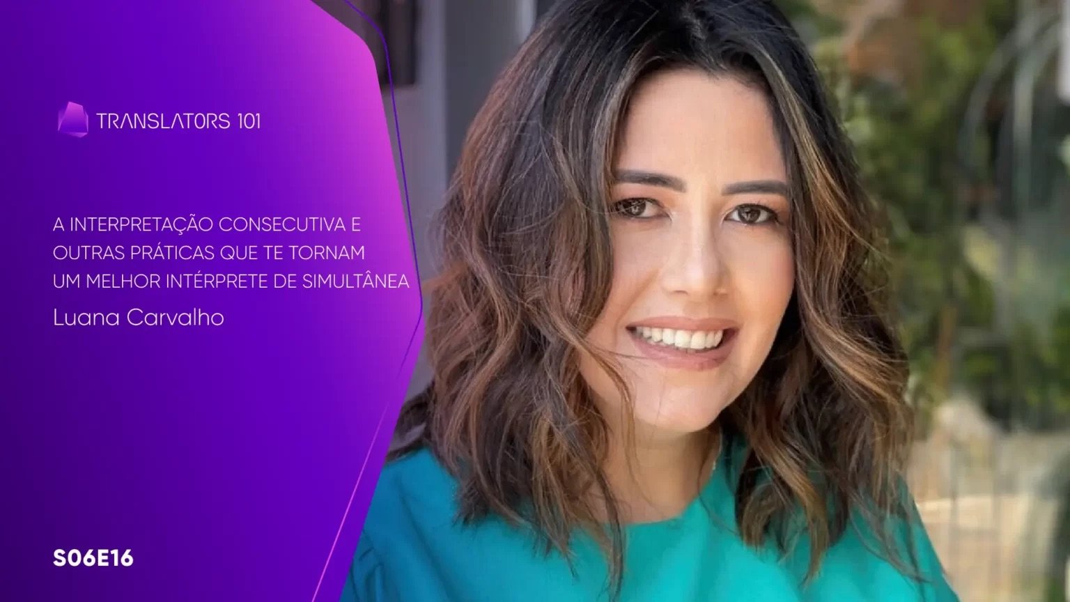 S06E16 — A interpretação consecutiva e outras práticas que te tornam um melhor intérprete de simultânea — Luana Carvalho