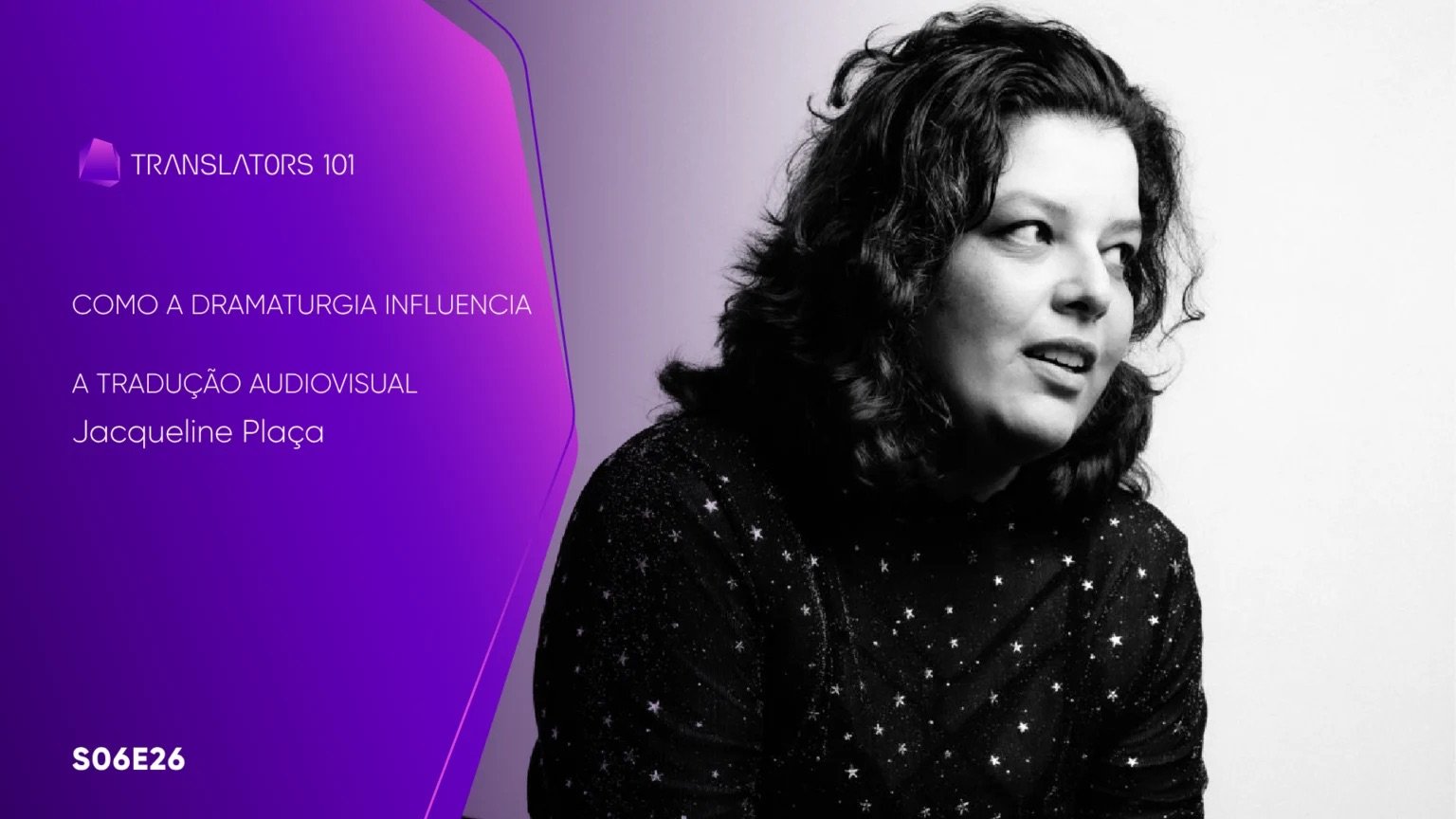S06E26 — Como a dramaturgia influencia a tradução audiovisual — Jacqueline Plaça