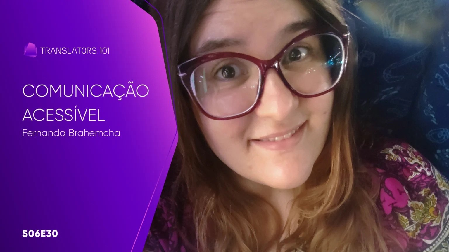 S06E30 — Comunicação Acessível: Estratégias para integrar a acessibilidade a teatro, redes sociais, palestras e outras formas de diálogo — Fernanda Brahemcha