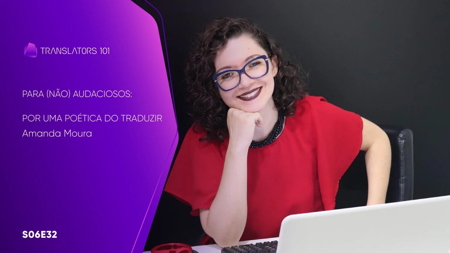S06E32 — Para (não) audaciosos: por uma Poética do Traduzir — Amanda Moura