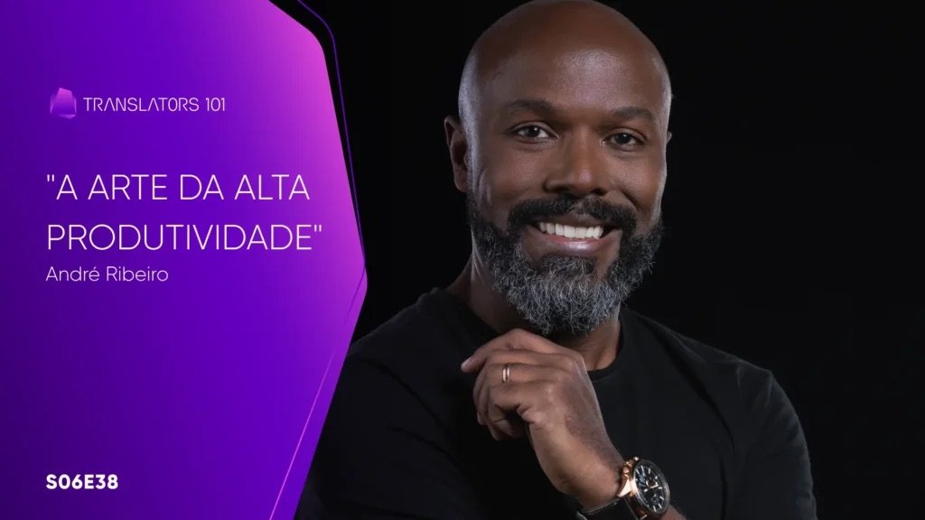 S06E38 — “A arte da alta produtividade”Insights para empresários, profissionais liberais e autônomos — André Ribeiro