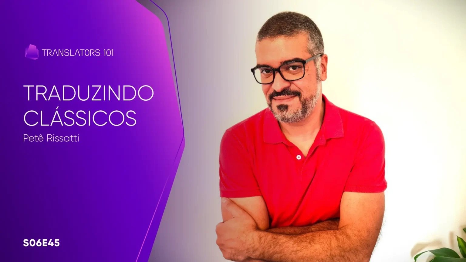 S06E45 — Traduzindo Clássicos — Petê Rissatti