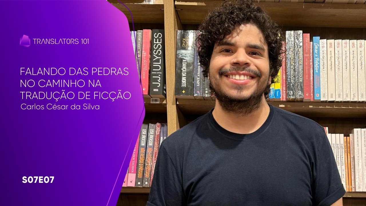 S07E07 — Falando das pedras no caminho na tradução de ficção — Carlos César da Silva