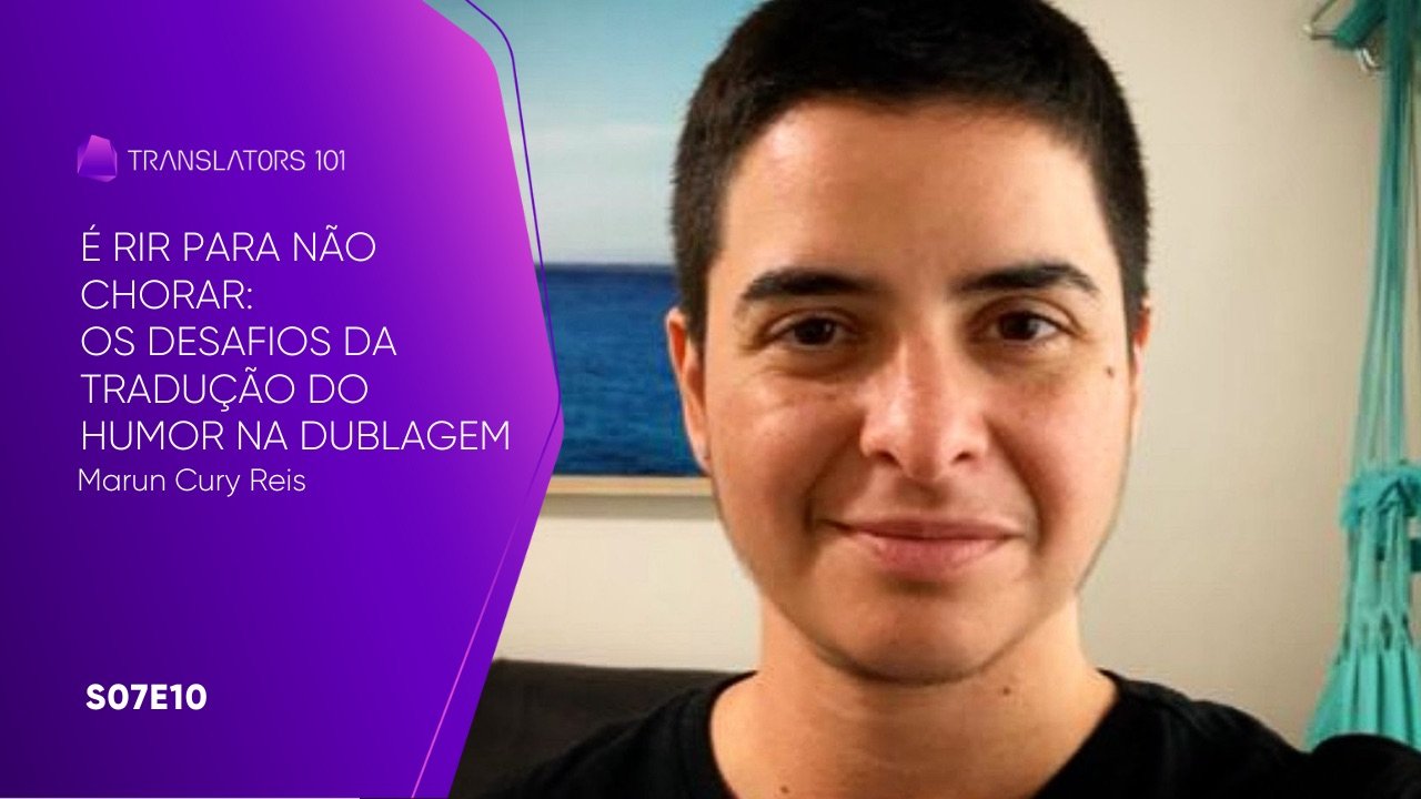 S07E10 — É rir para não chorar: Os desafios da tradução do humor na dublagem — Marun Reis
