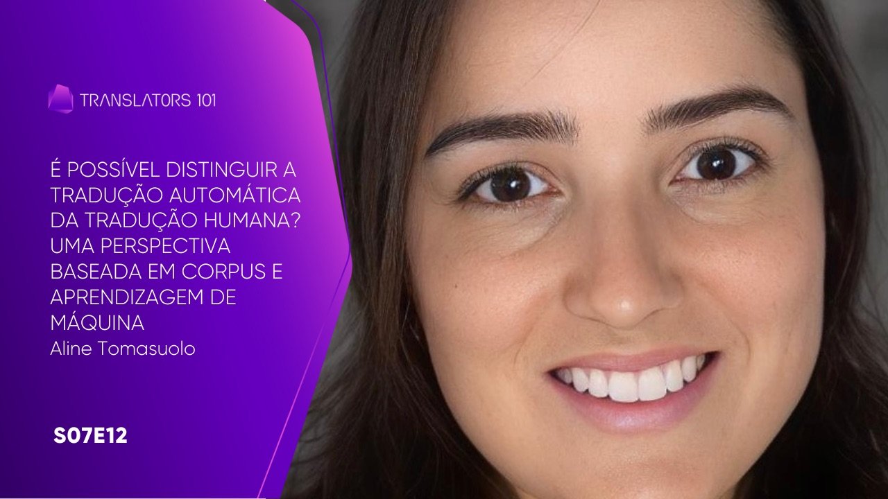 S07E12 — É possível distinguir a tradução automática da tradução humana? Uma perspectiva baseada em corpus e aprendizagem de máquina — Aline Tomasuolo