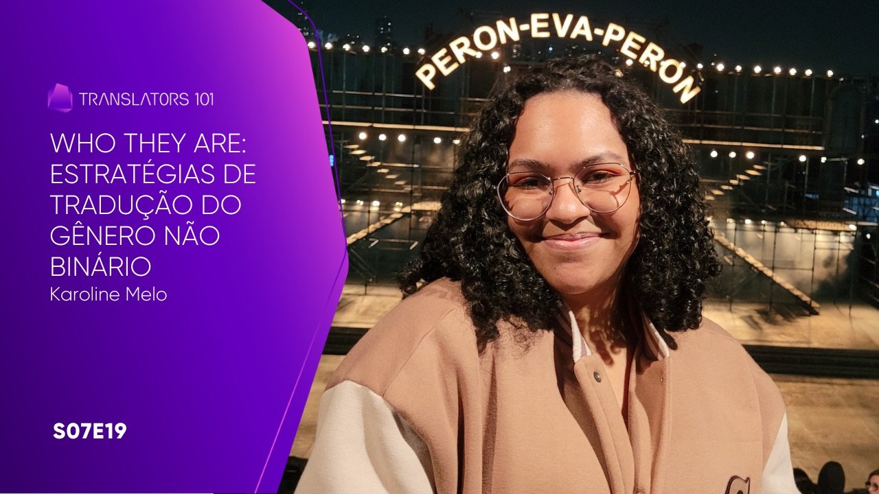 S07E19 — Who they are – Estratégias de tradução do gênero não binário. — Karoline Melo