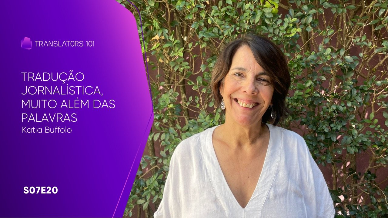 S07E20 — Tradução jornalística, muito além das palavras — Katia Buffolo