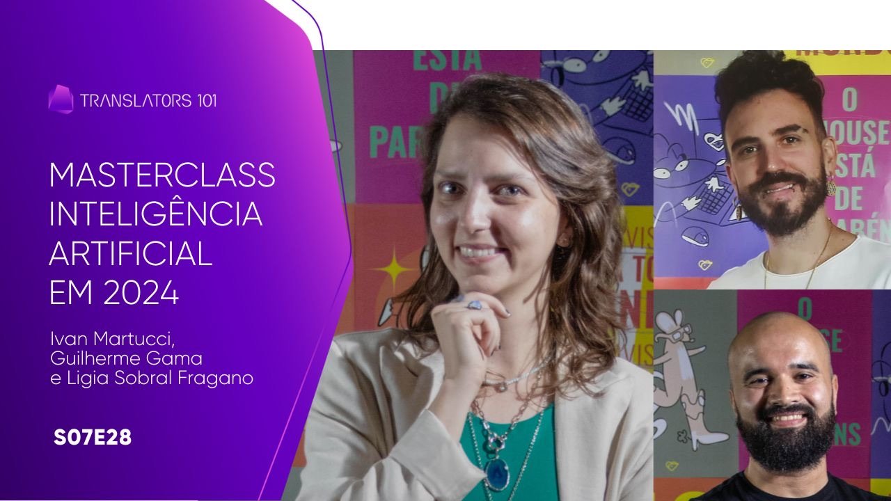 S07E28 — Masterclass Inteligência Artificial em 2024 — Ivan Martucci, Guilherme Gama e Ligia Sobral Fragano