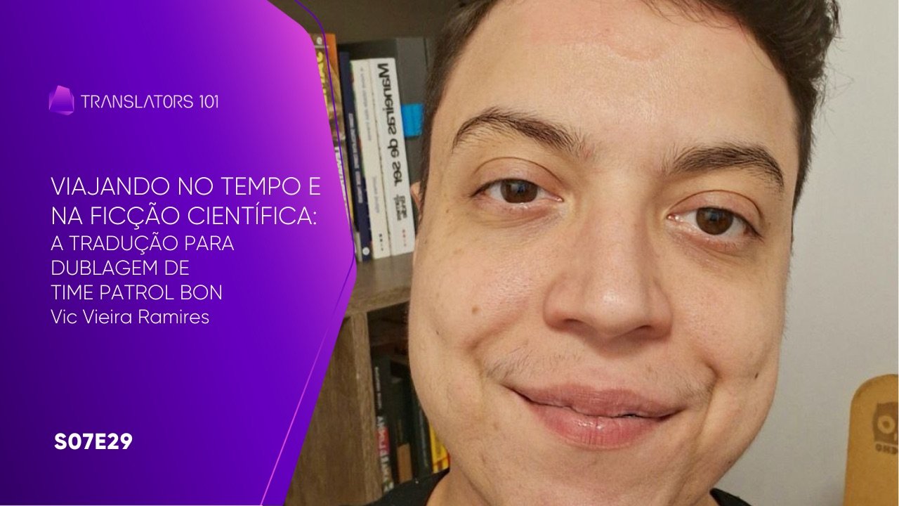 S07E29 — Viajando no tempo e na ficção científica - A tradução para dublagem de Time Patrol Bon — Vic Vieira Ramires