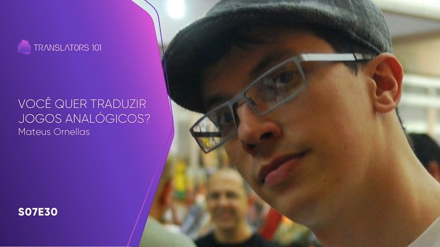 S07E30 — Você quer traduzir jogos analógicos? — Mateus Ornellas