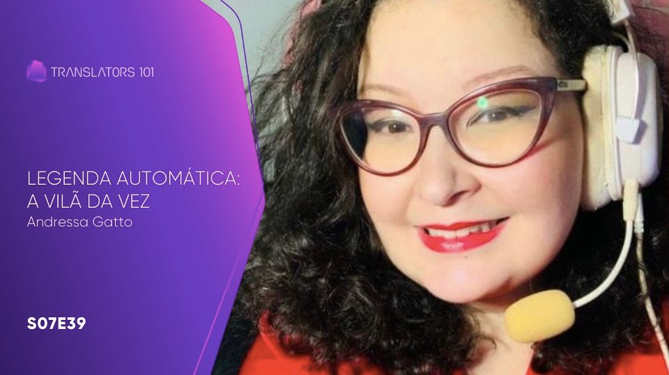 S07E39 — Legenda automática: a vilã da vez — Andressa Gatto
