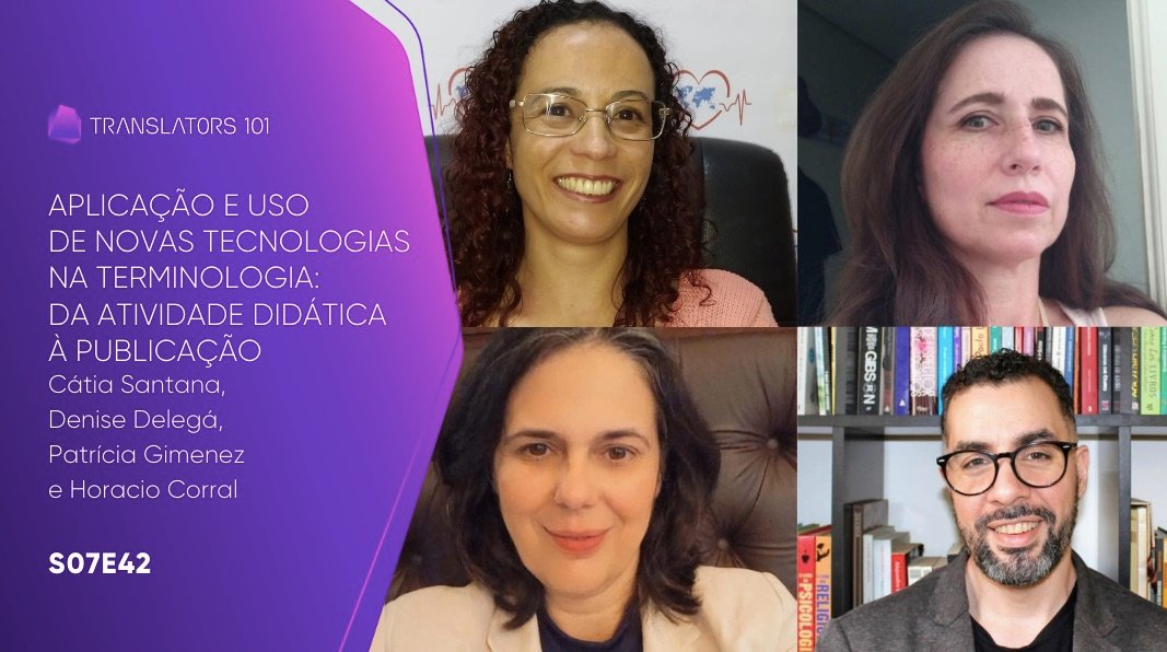 S07E42 — Aplicação e uso de novas tecnologias na Terminologia: da atividade didática à publicação — Cátia Santana, Denise Delegá, Patrícia Gimenez e Horácio Corral